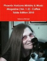 Rebecca Michael - Phoenix Horizons Ministry & Music Magazine (Vol. 1-2), Häftad