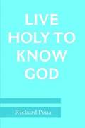 Live Holy To Know God