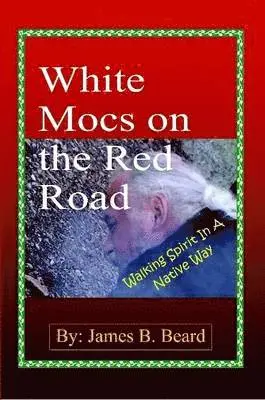 James B Beard - White Mocs on the Red Road / Walking Spirit in a Native Way, Häftad. Tillgänglighet: Lägg i varukorg