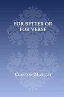 Clayton Moseley - For Better or For Verse, Häftad