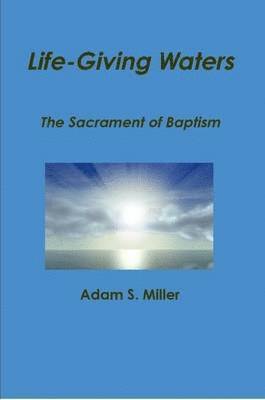 Adam S. Miller - Life-Giving Waters, Häftad. Tillgänglighet: Lägg i varukorg