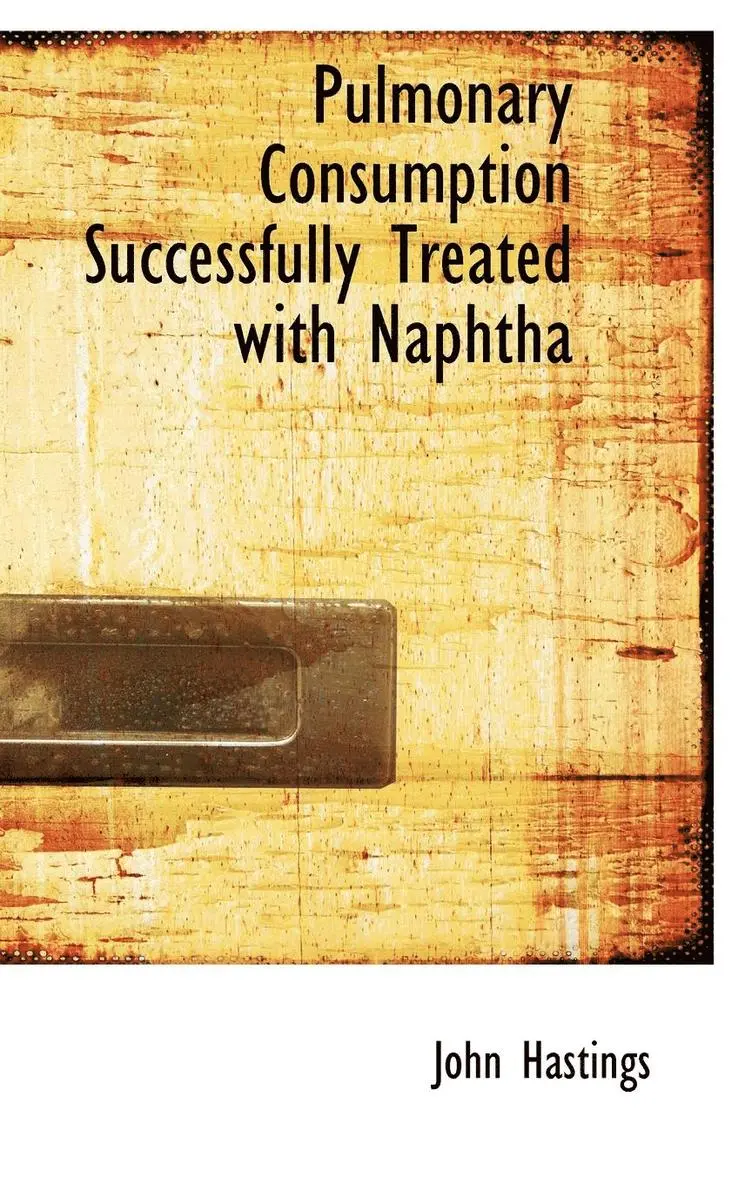 John Hastings - Pulmonary Consumption Successfully Treated with Naphtha, Inbunden. Tillgänglighet: Lägg i varukorg