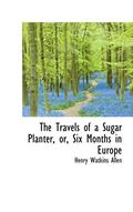 The Travels of a Sugar Planter, or, Six Months in Europe