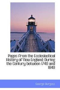 Pages from the Ecclesiastical History of New England