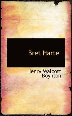 Henry Walcott Boynton - Bret Harte, Inbunden