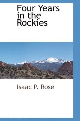 Isaac P Rose - Four Years in the Rockies, Häftad. Tillgänglighet: Lägg i varukorg