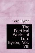 The Poetical Works of Lord Byron, Vol. VIII