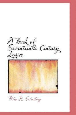 Felix E Schelling - Book of Seventeenth Century Lyrics, Inbunden