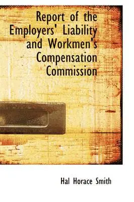 Hal Horace Smith - Report of the Employers' Liability and Workmen's Compensation Commission, Häftad. Tillgänglighet: Lägg i varukorg