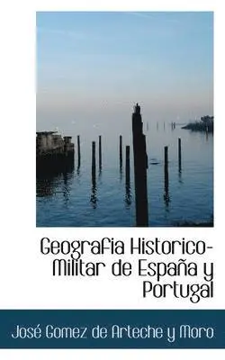 José Gomez de Arteche Y Moro - Geografi-a Historico-Militar de España y Portugal, Inbunden. Tillgänglighet: Lägg i varukorg