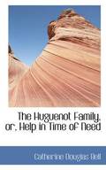 The Huguenot Family, Or, Help in Time of Need