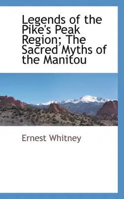 Ernest Whitney - Legends of the Pike's Peak Region; The Sacred Myths of the Manitou, Häftad. Tillgänglighet: Lägg i varukorg