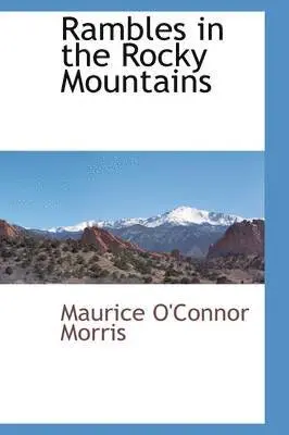Maurice O'Connor Morris - Rambles in the Rocky Mountains, Inbunden. Tillgänglighet: Lägg i varukorg