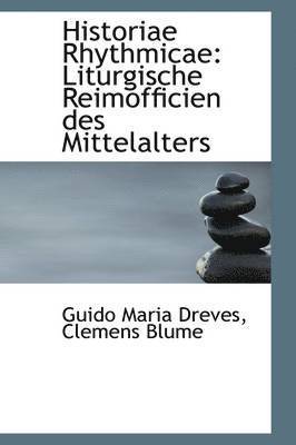 Guido Maria Dreves - Historiae Rhythmicae: Liturgische Reimofficien Des Mittelalters, Häftad
