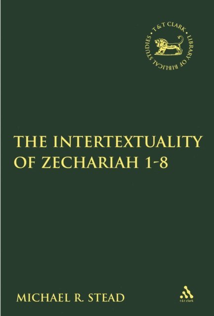 Michael R. Stead - Intertextuality of Zechariah 1-8, E-bok