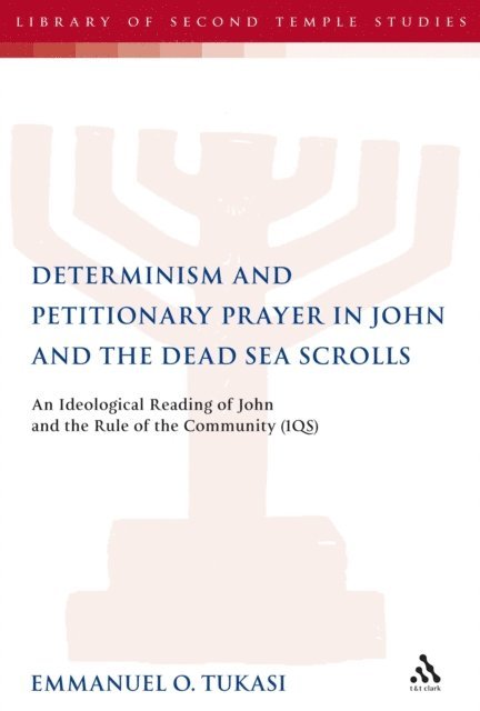 Emmanuel O. Tukasi - Determinism and Petitionary Prayer in John and the Dead Sea Scrolls, E-bok