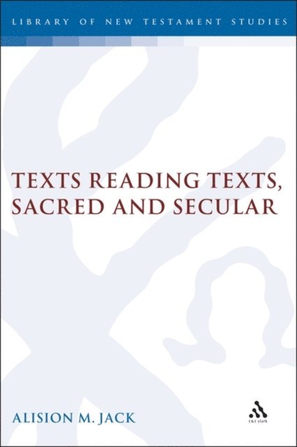 Alison Jack - Texts Reading Texts, Sacred and Secular, E-bok