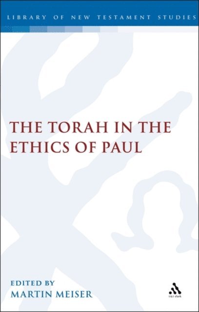 Martin Meiser - Torah in the Ethics of Paul, E-bok