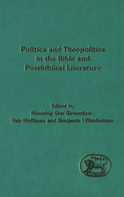 Yair Hoffman, Henning Graf Reventlow, Benjamin Uffenheimer - Politics and Theopolitics in the Bible and Postbiblical Literature, E-bok