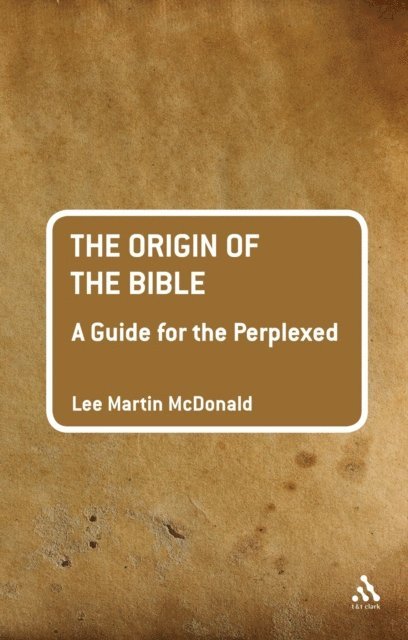 Lee Martin McDonald - Origin of the Bible: A Guide For the Perplexed, E-bok