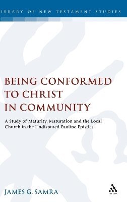 James G. Samra, Chris Keith - Being Conformed to Christ in Community, Inbunden