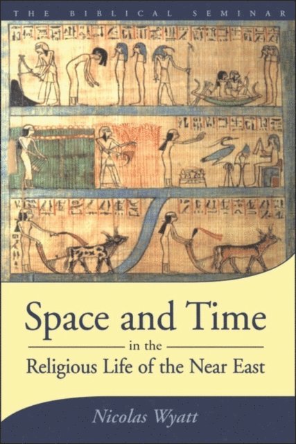 Nicolas Wyatt - Space and Time in the Religious Life of the Near East, E-bok