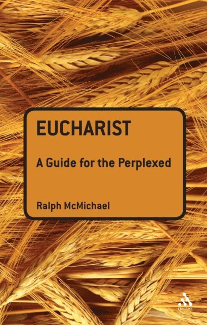 Ralph N. McMichael - Eucharist: A Guide for the Perplexed, E-bok