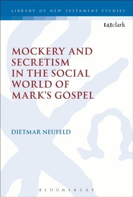 Dietmar Neufeld - Mockery and Secretism in the Social World of Mark's Gospel, E-bok