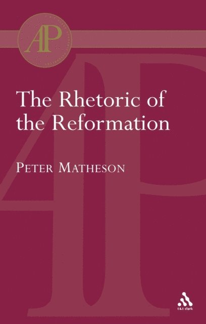Peter Matheson - Rhetoric of the Reformation, E-bok