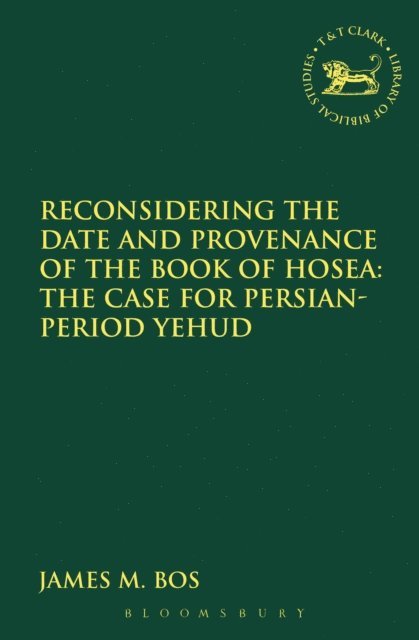 James M. Bos - Reconsidering the Date and Provenance of the Book of Hosea, E-bok