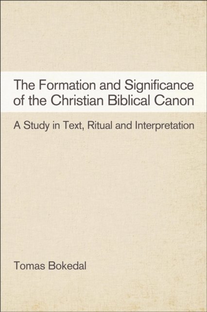 Tomas Bokedal - Formation and Significance of the Christian Biblical Canon, E-bok