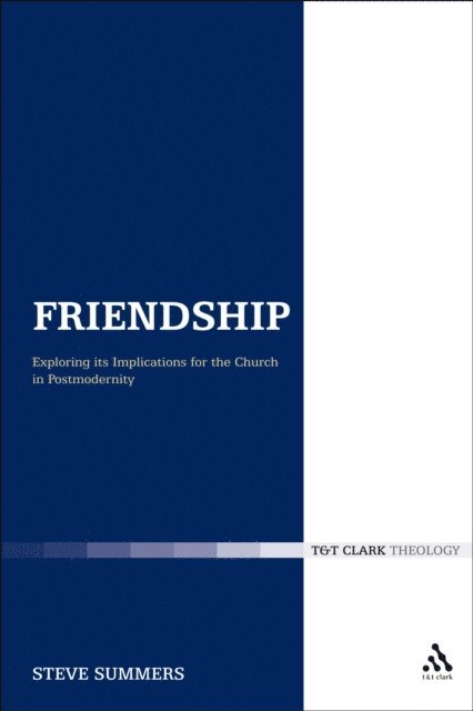 Steve Summers - Friendship: Exploring its Implications for the Church in Postmodernity, E-bok