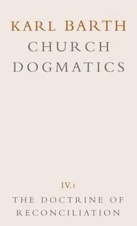 Church Dogmatics: v.4 The Doctrine of Reconciliation