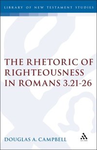 The Rhetoric of Righteousness in Romans 3.21-26