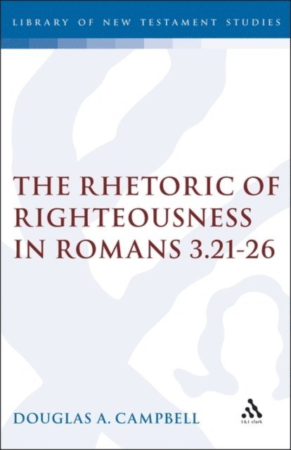 Douglas Campbell - Rhetoric of Righteousness in Romans 3.21-26, E-bok