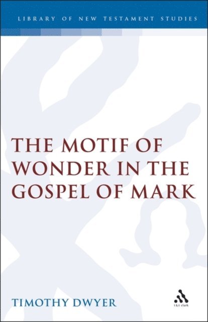 Timothy Dwyer - Motif of Wonder in the Gospel of Mark, E-bok