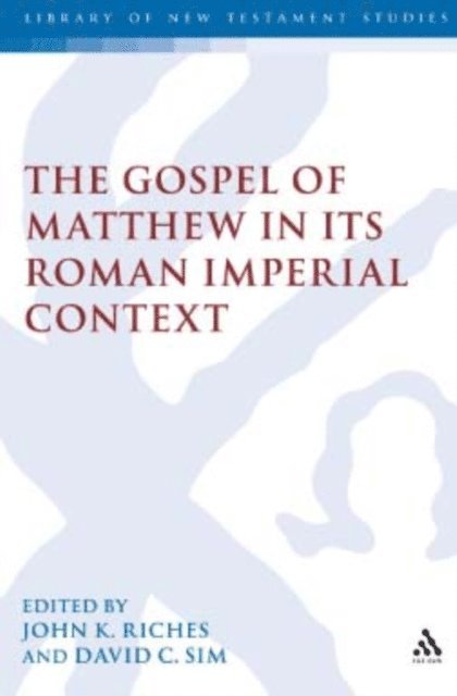 John K. Riches, David C. Sim - Gospel of Matthew in its Roman Imperial Context, E-bok