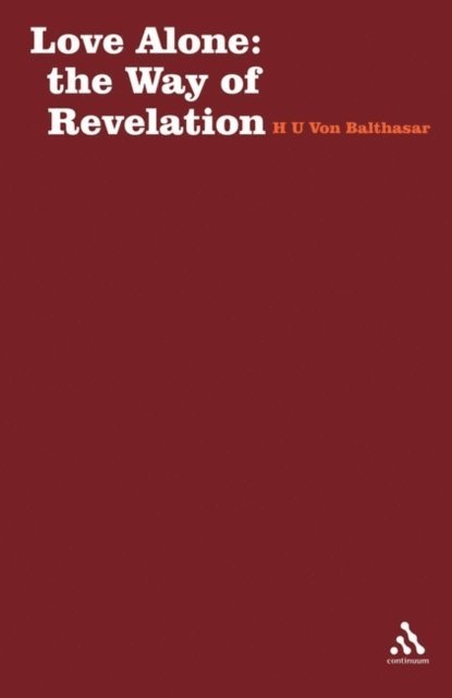 Hans Urs von Balthasar - Love Alone: The Way of Revelation, E-bok