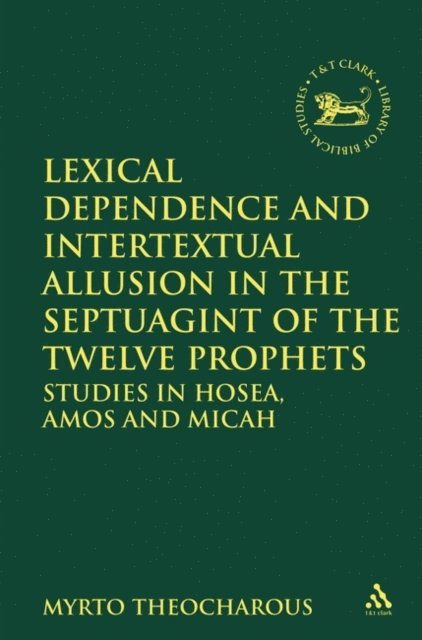 Myrto Theocharous - Lexical Dependence and Intertextual Allusion in the Septuagint of the Twelve Prophets, E-bok