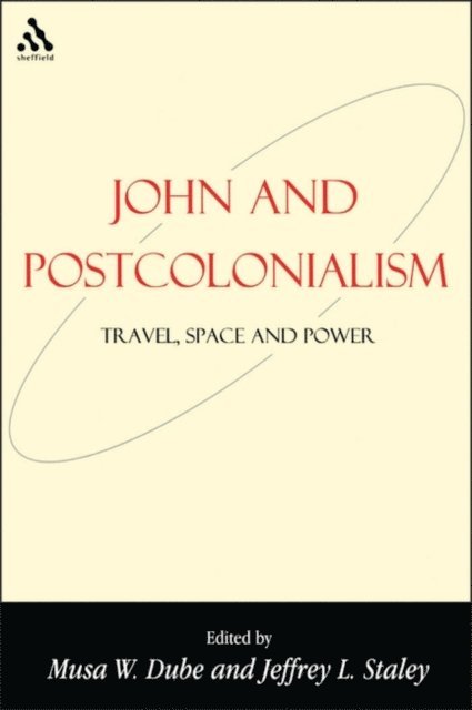Musa W. Dube, Jeffrey L. Staley - John and Postcolonialism, E-bok