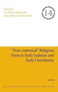&quot;Non-canonical&quot; Religious Texts in Early Judaism and Early Christianity
