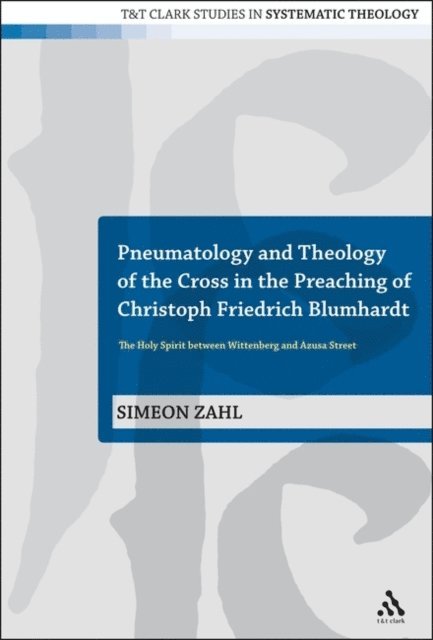 Simeon Zahl - Pneumatology and Theology of the Cross in the Preaching of Christoph Friedrich Blumhardt, E-bok