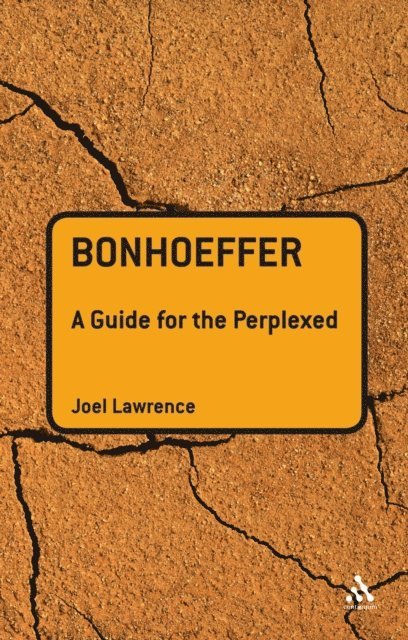 Joel Lawrence - Bonhoeffer: A Guide for the Perplexed, E-bok