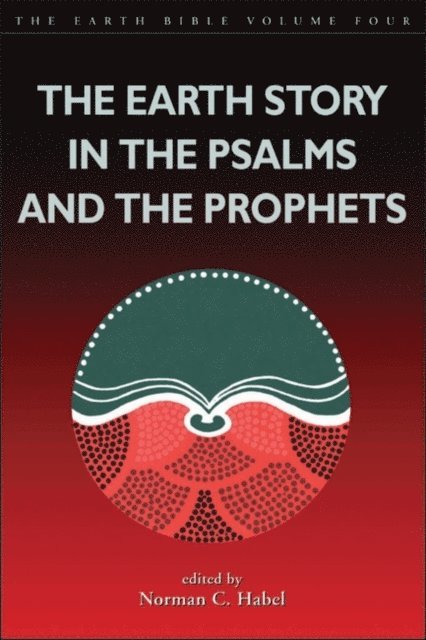 Norman C. Habel - Earth Story in the Psalms and the Prophets, E-bok