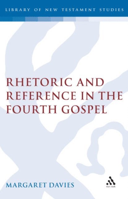Margaret Davies - Rhetoric and Reference in the Fourth Gospel, E-bok
