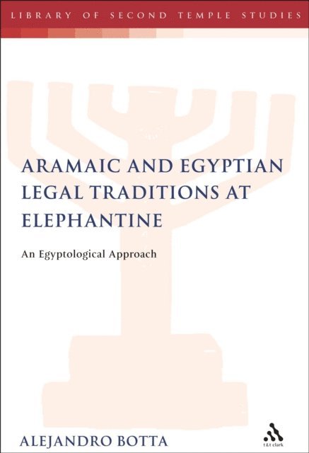 Alejandro F. Botta - Aramaic and Egyptian Legal Traditions at Elephantine, E-bok
