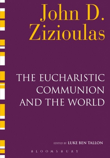 John D. Zizioulas, Luke Ben Tallon - Eucharistic Communion and the World, E-bok
