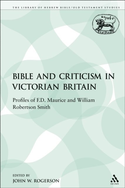 John W. Rogerson - Bible and Criticism in Victorian Britain, E-bok