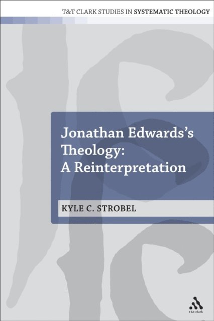 Kyle C. Strobel - Jonathan Edwards's Theology: A Reinterpretation, E-bok