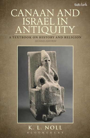 Canaan and Israel in Antiquity: A Textbook on History and Religion by K L Noll